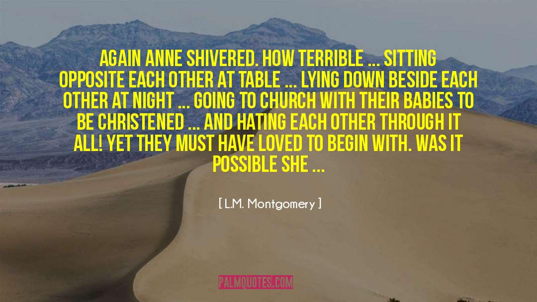 L.M. Montgomery Quotes: Again Anne shivered. How terrible