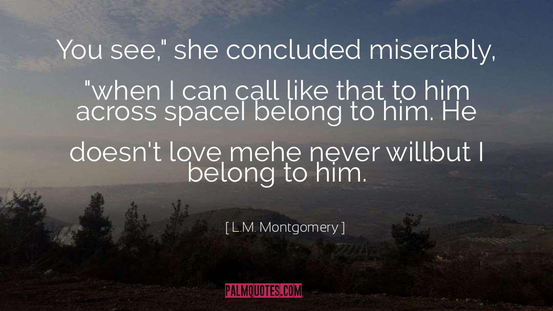 L.M. Montgomery Quotes: You see,