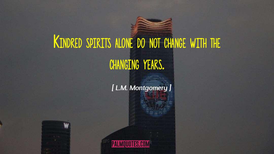 L.M. Montgomery Quotes: Kindred spirits alone do not