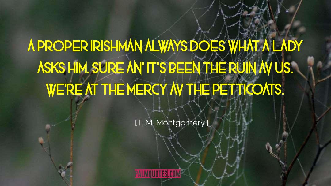 L.M. Montgomery Quotes: A proper Irishman always does