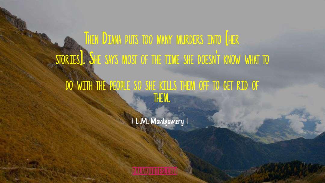 L.M. Montgomery Quotes: Then Diana puts too many