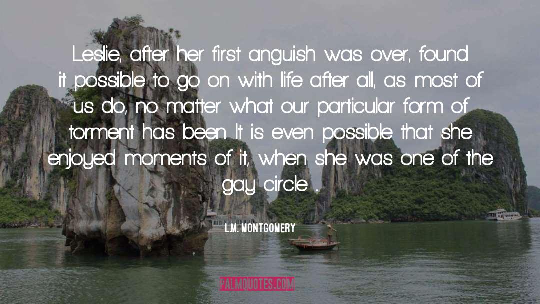 L.M. Montgomery Quotes: Leslie, after her first anguish