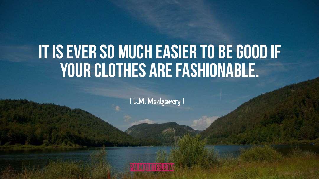 L.M. Montgomery Quotes: It is ever so much