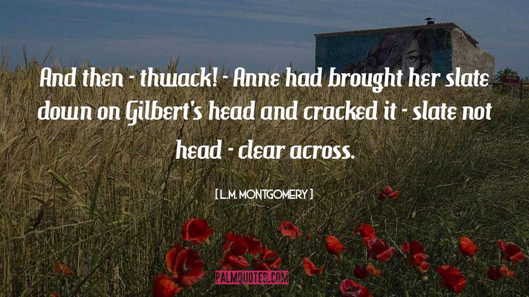 L.M. Montgomery Quotes: And then - thwack! -