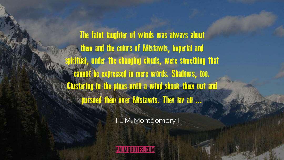 L.M. Montgomery Quotes: The faint laughter of winds