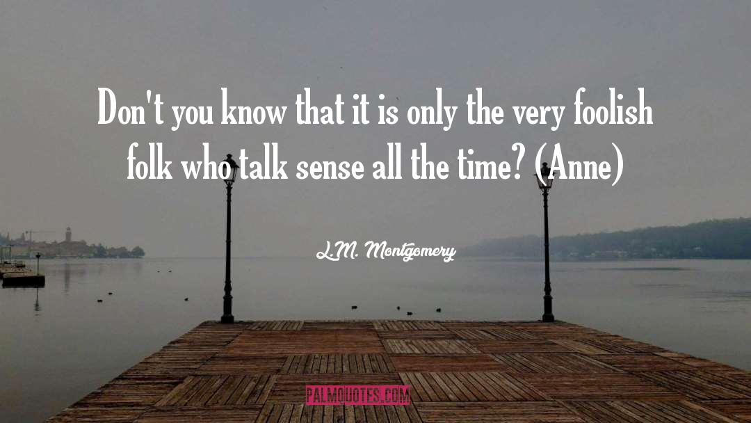 L.M. Montgomery Quotes: Don't you know that it