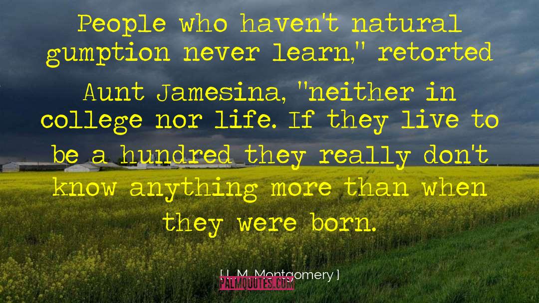 L.M. Montgomery Quotes: People who haven't natural gumption