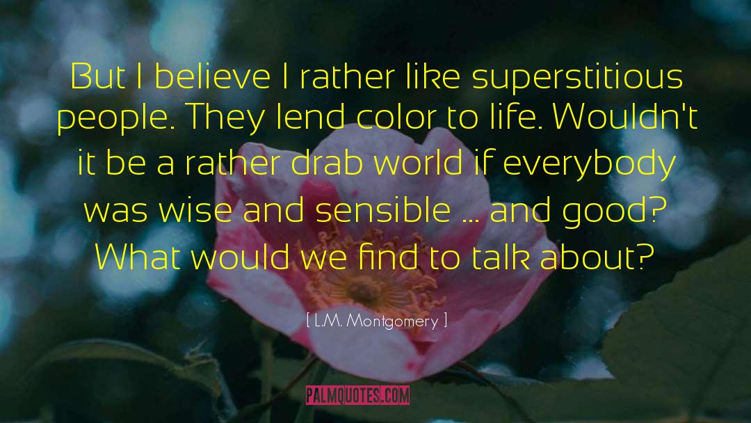 L.M. Montgomery Quotes: But I believe I rather