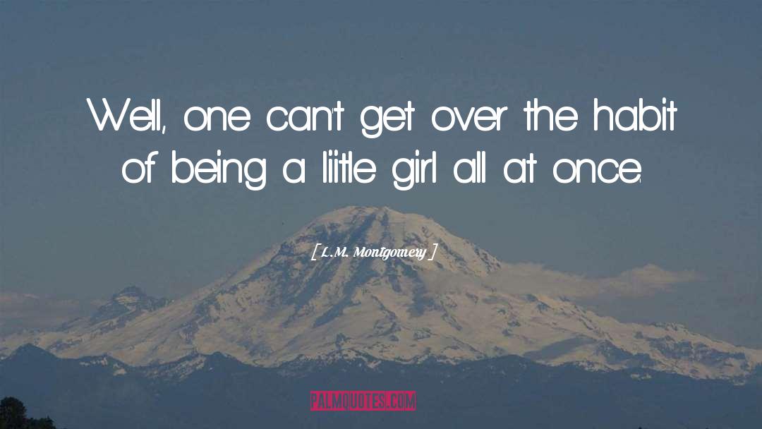 L.M. Montgomery Quotes: Well, one can't get over