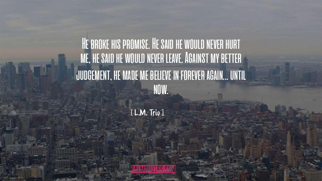 L.M. Trio Quotes: He broke his promise. He