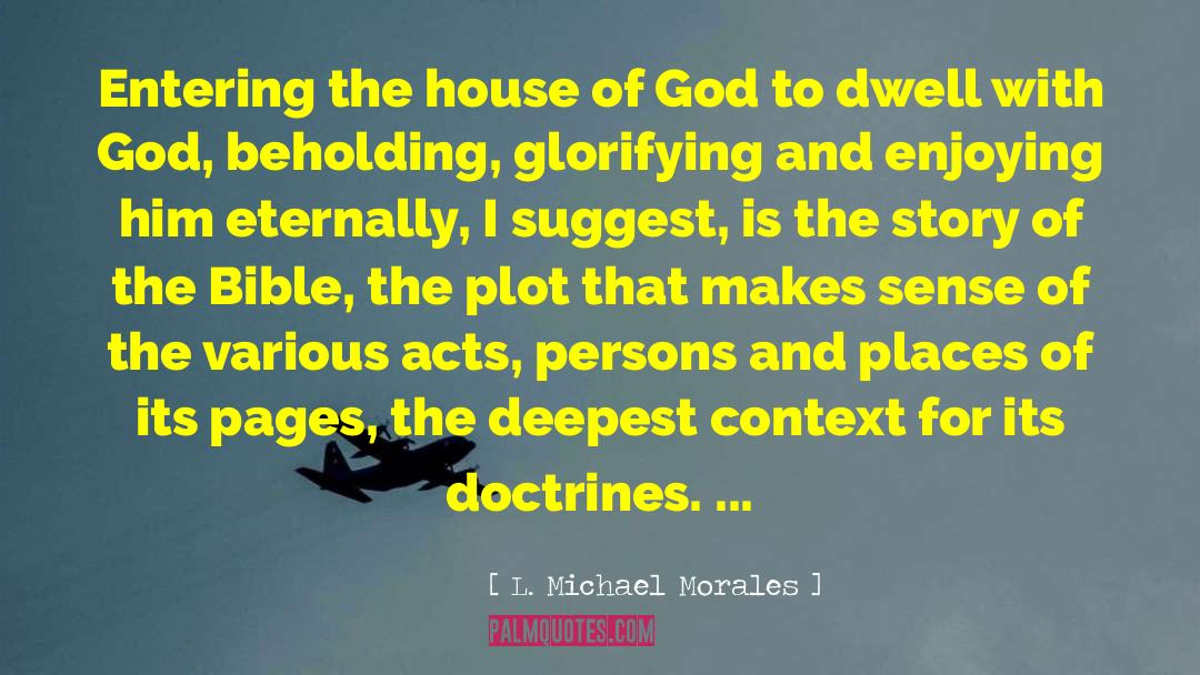 L. Michael Morales Quotes: Entering the house of God
