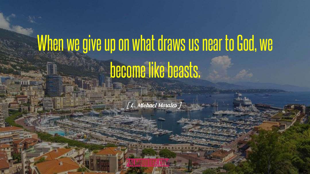 L. Michael Morales Quotes: When we give up on