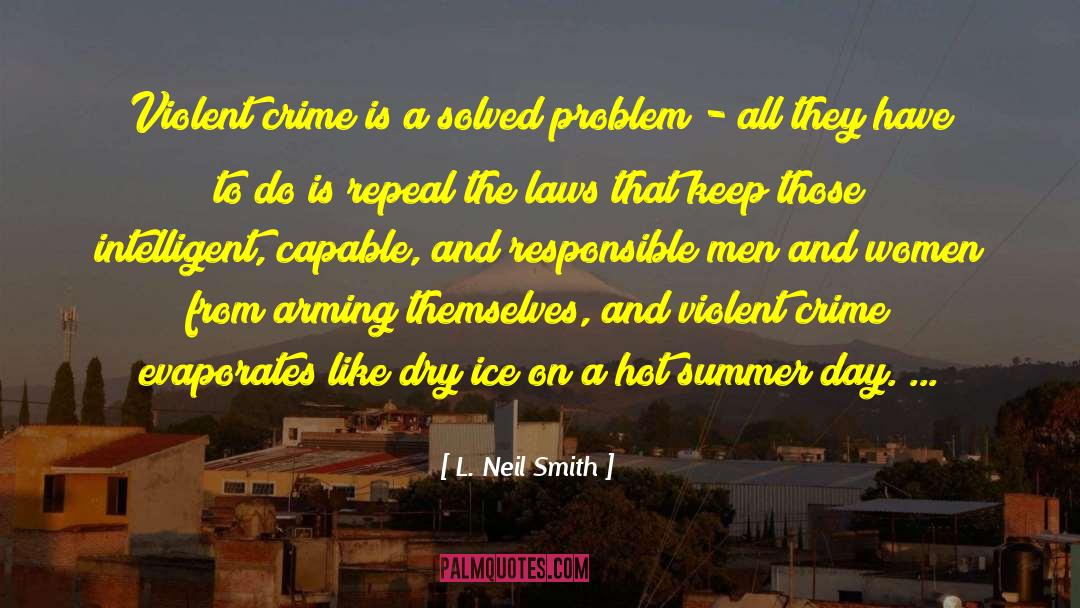 L. Neil Smith Quotes: Violent crime is a solved