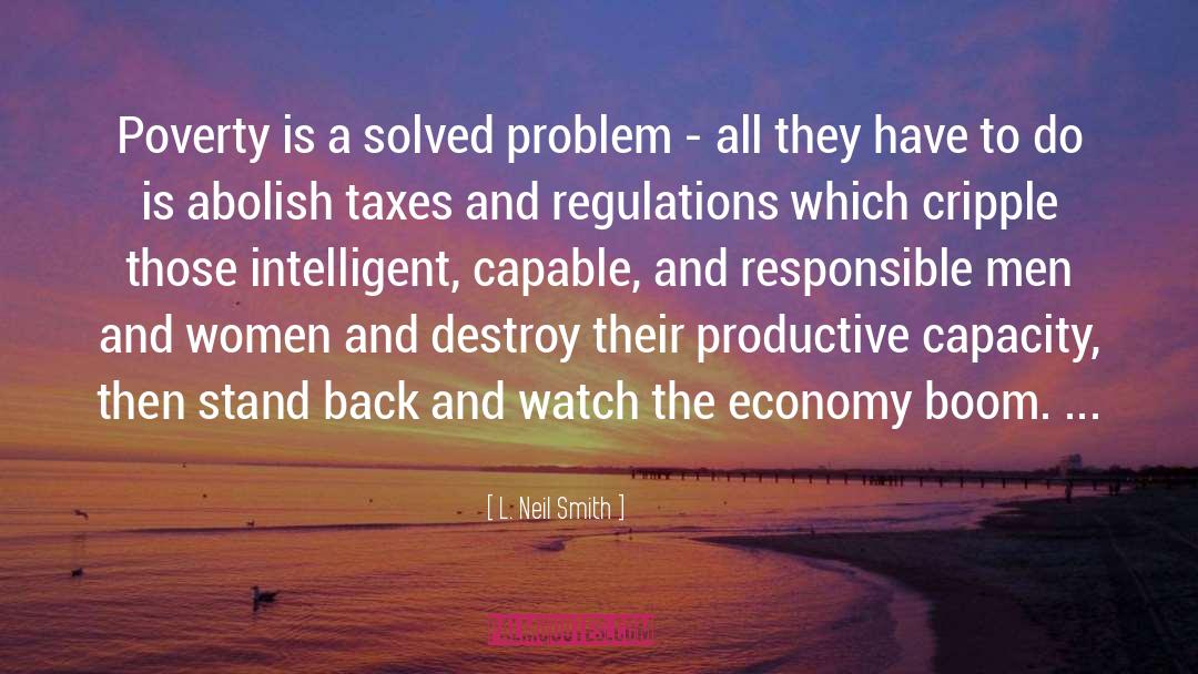 L. Neil Smith Quotes: Poverty is a solved problem