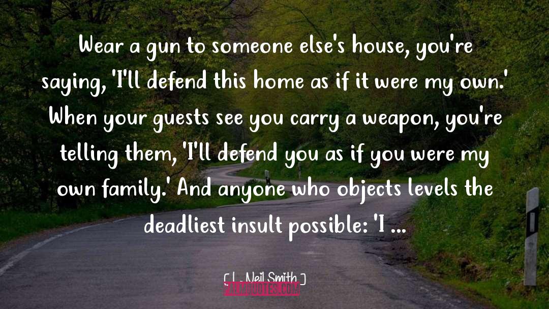 L. Neil Smith Quotes: Wear a gun to someone