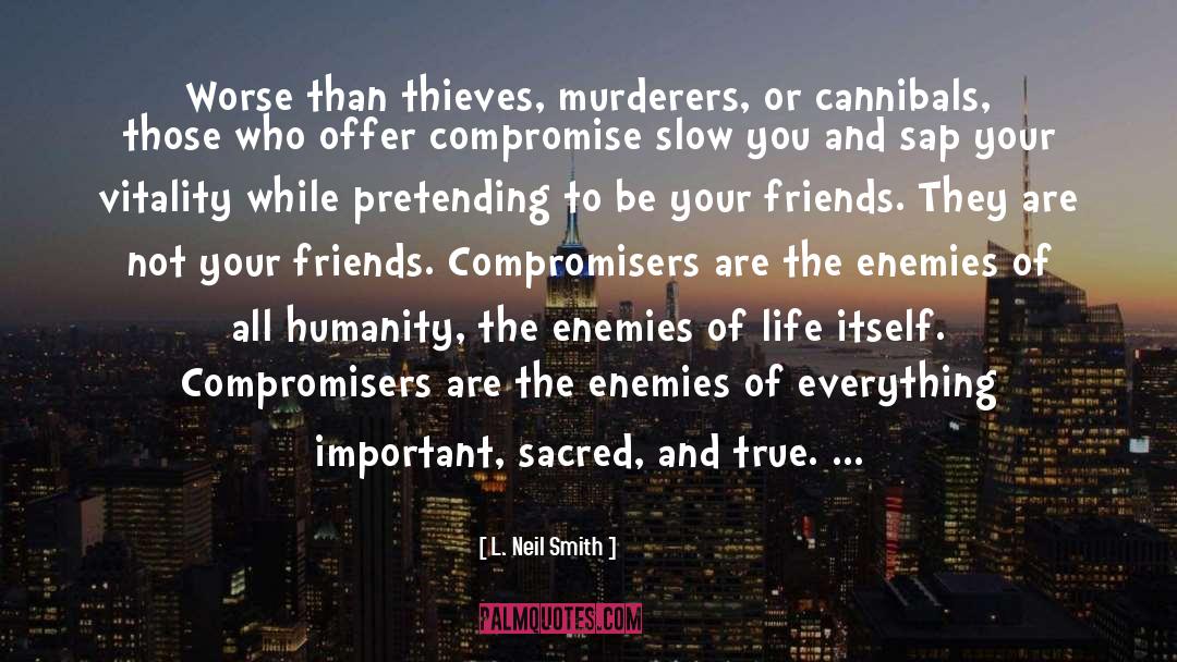 L. Neil Smith Quotes: Worse than thieves, murderers, or