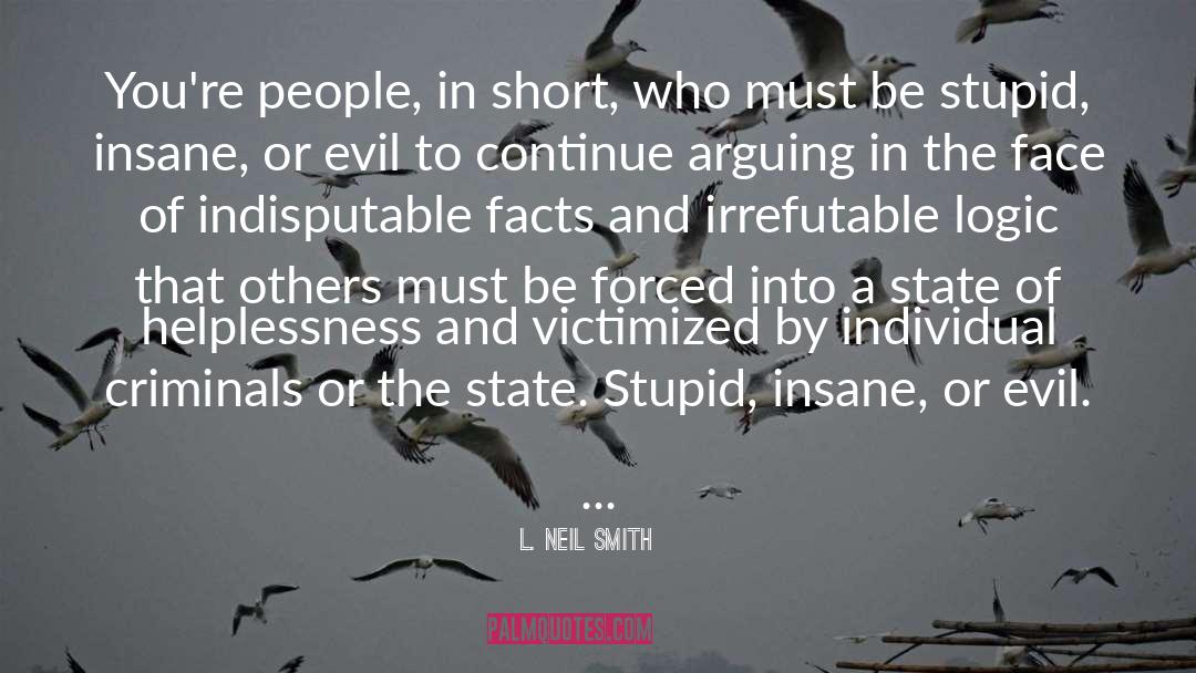 L. Neil Smith Quotes: You're people, in short, who