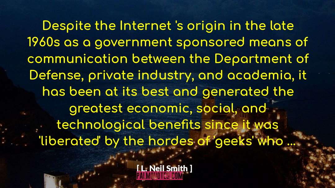 L. Neil Smith Quotes: Despite the Internet 's origin
