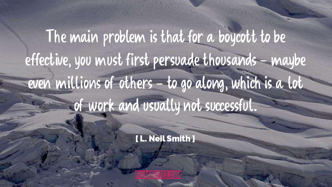 L. Neil Smith Quotes: The main problem is that
