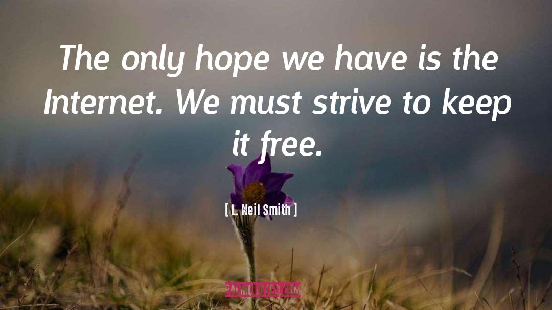 L. Neil Smith Quotes: The only hope we have