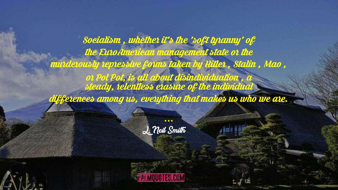 L. Neil Smith Quotes: Socialism , whether it's the