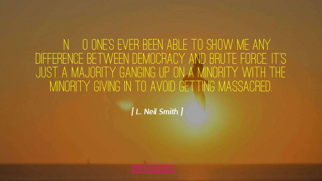 L. Neil Smith Quotes: [N]o one's ever been able