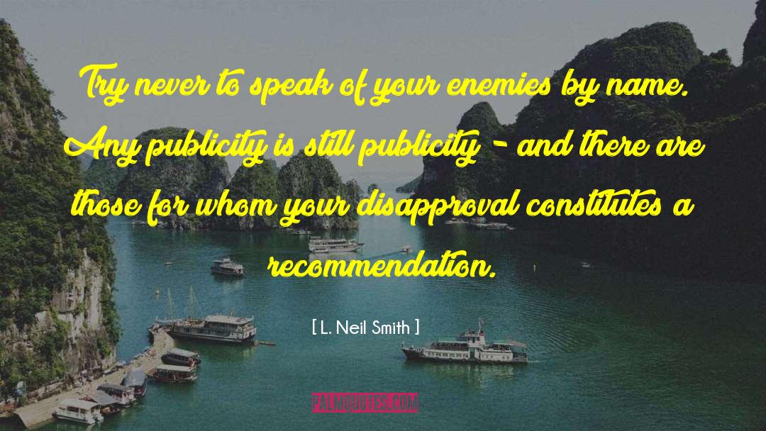 L. Neil Smith Quotes: Try never to speak of