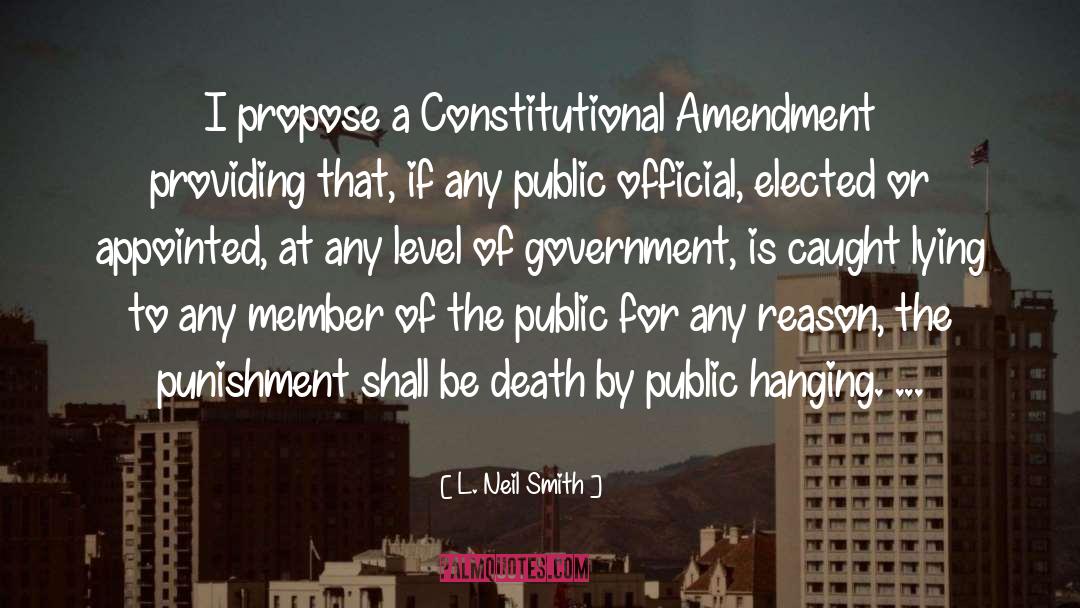L. Neil Smith Quotes: I propose a Constitutional Amendment