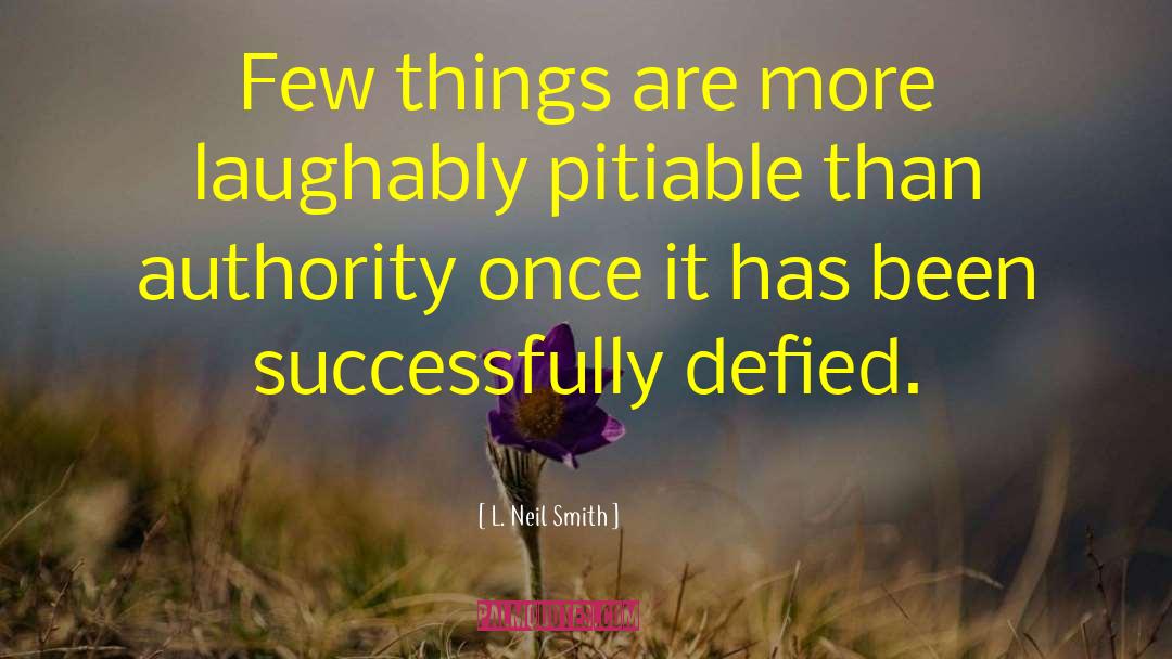 L. Neil Smith Quotes: Few things are more laughably