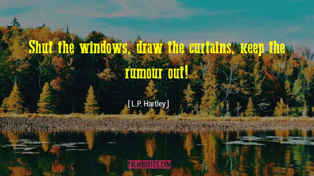 L.P. Hartley Quotes: Shut the windows, draw the