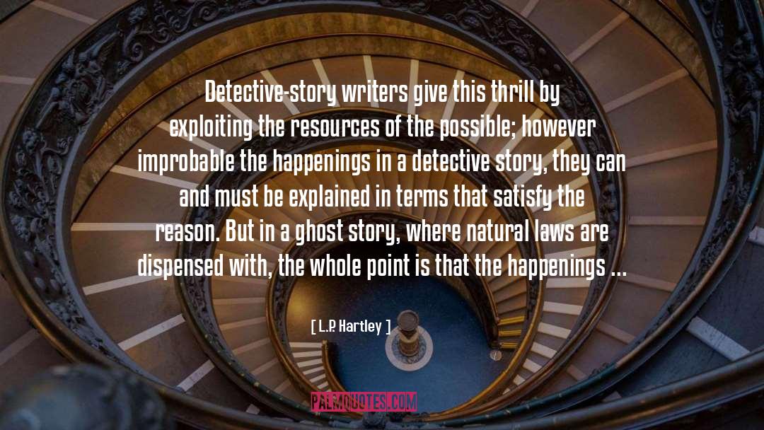 L.P. Hartley Quotes: Detective-story writers give this thrill