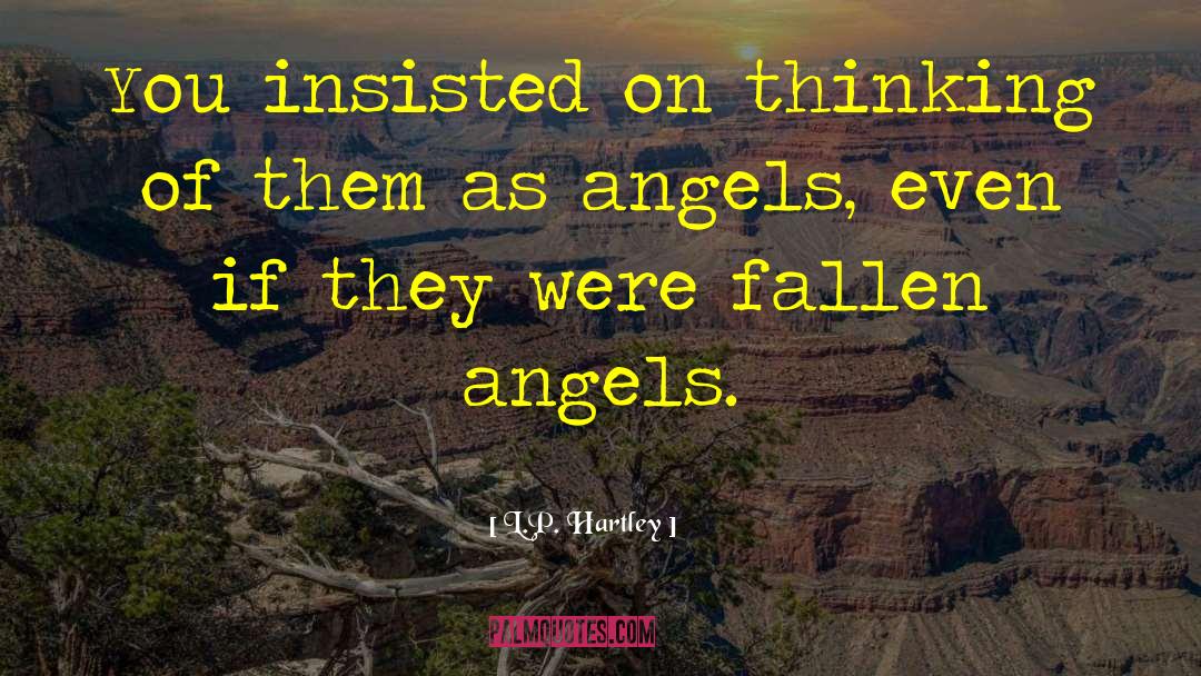 L.P. Hartley Quotes: You insisted on thinking of