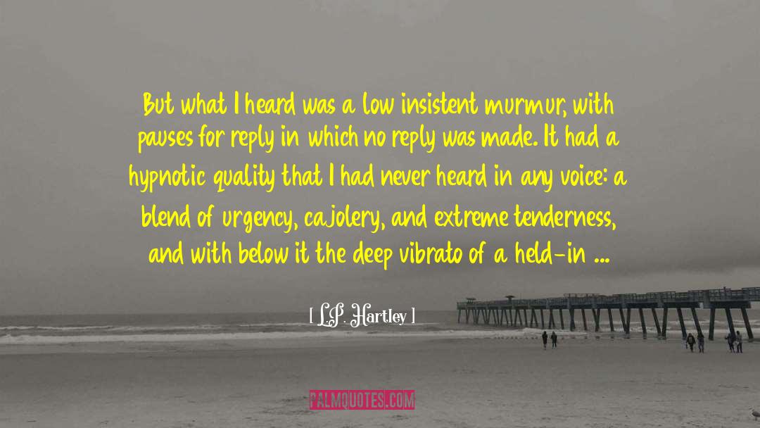 L.P. Hartley Quotes: But what I heard was