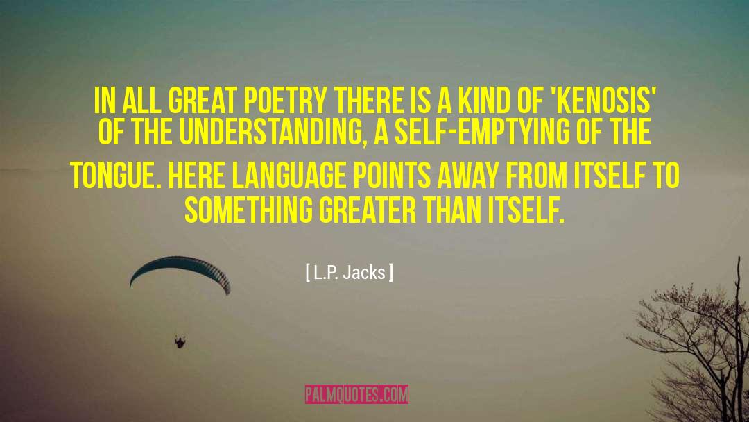 L. P. Jacks Quotes: In all great poetry there