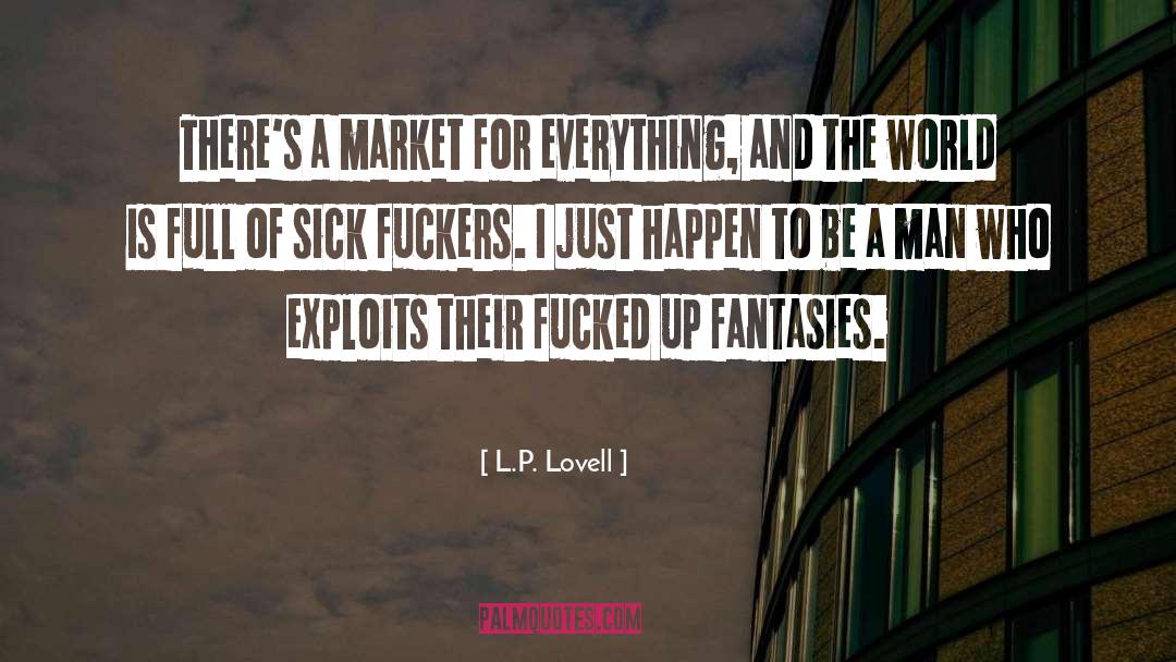 L.P. Lovell Quotes: There's a market for everything,