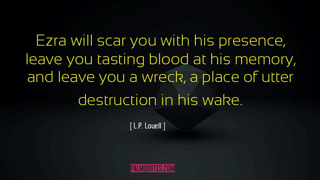 L.P. Lovell Quotes: Ezra will scar you with