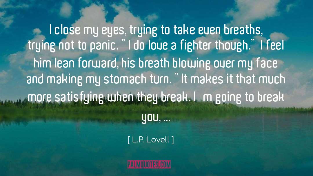 L.P. Lovell Quotes: I close my eyes, trying