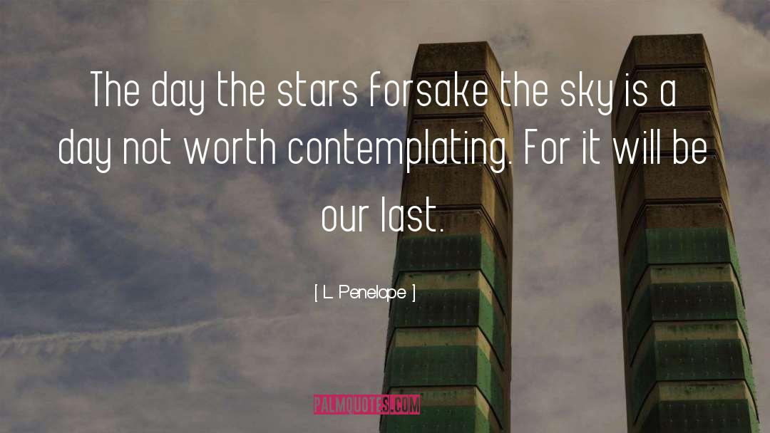 L. Penelope Quotes: The day the stars forsake