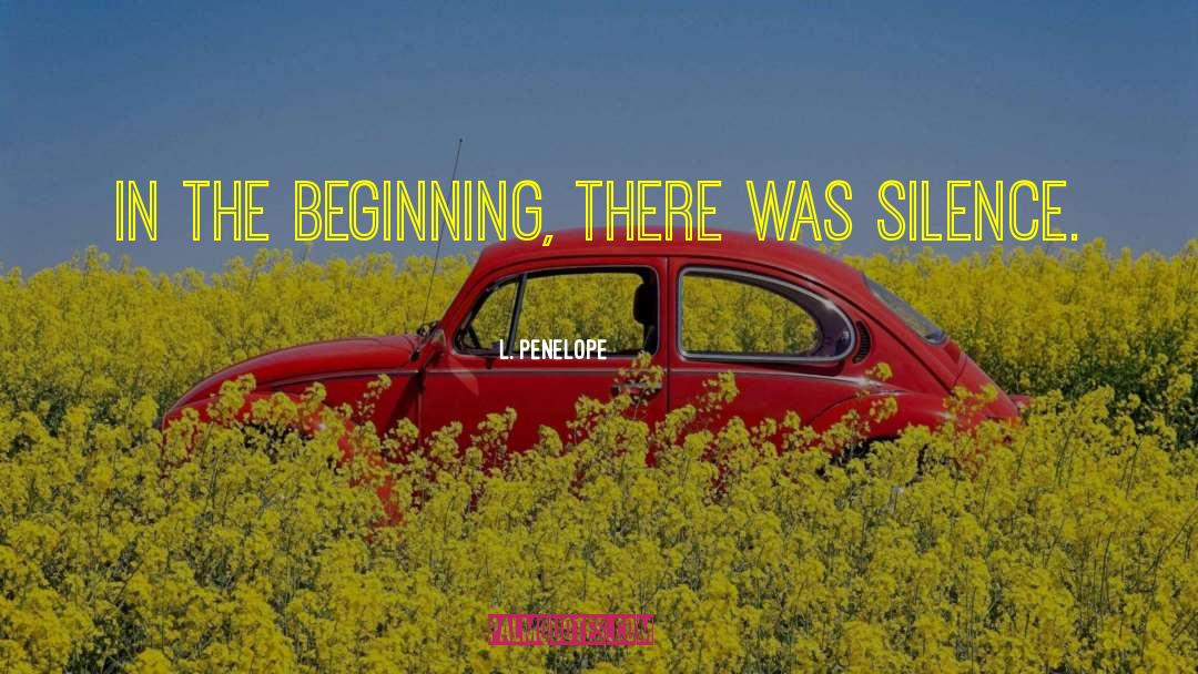 L. Penelope Quotes: In the beginning, there was