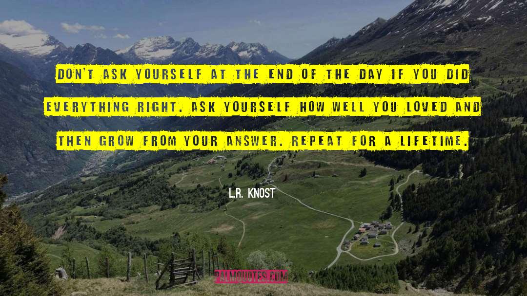 L.R. Knost Quotes: Don't ask yourself at the