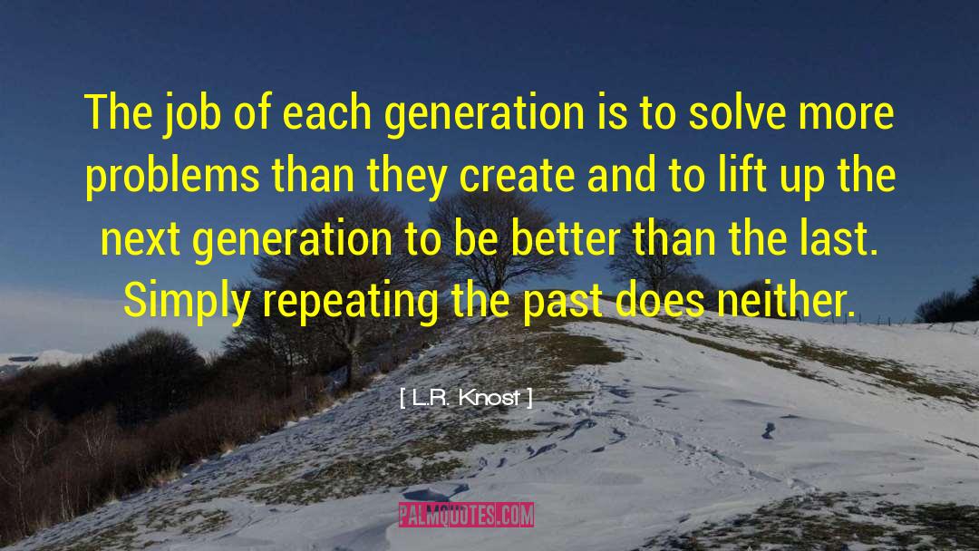 L.R. Knost Quotes: The job of each generation