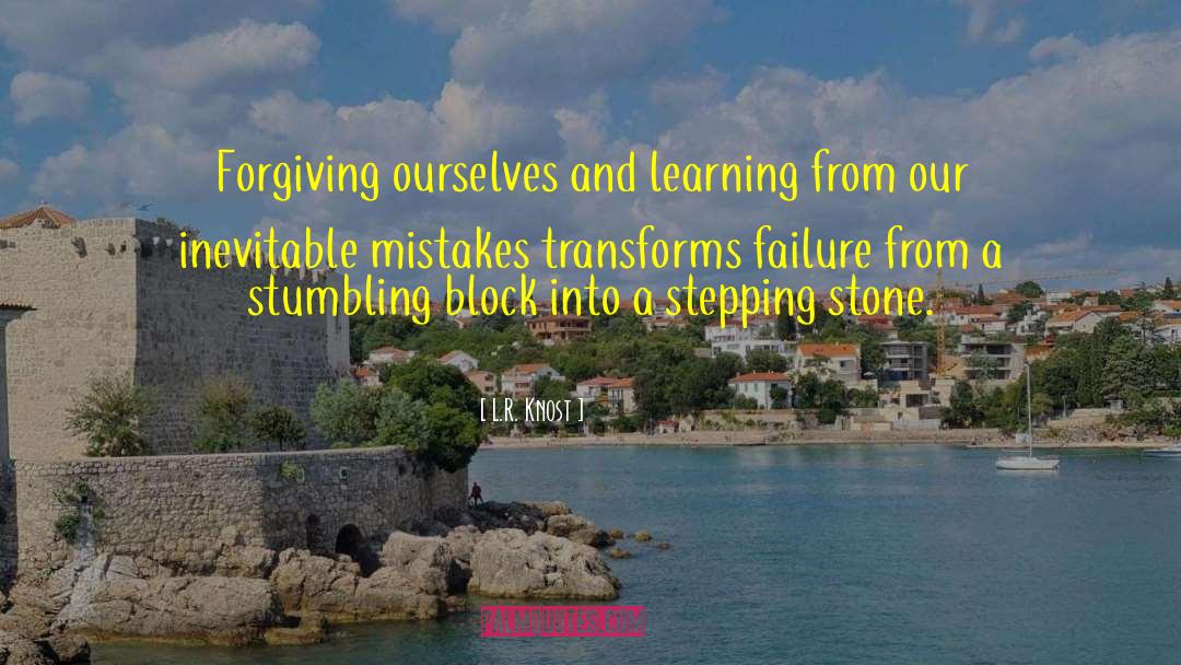 L.R. Knost Quotes: Forgiving ourselves and learning from