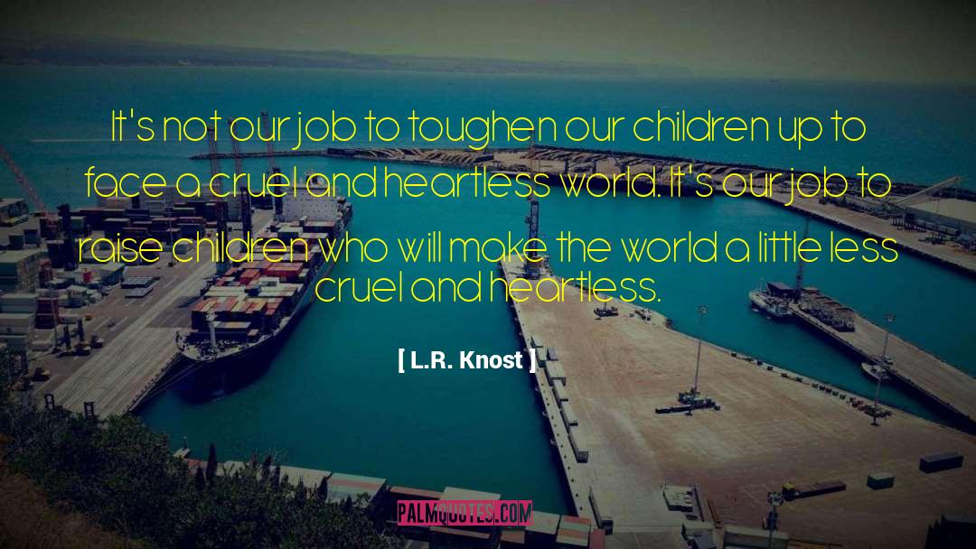 L.R. Knost Quotes: It's not our job to