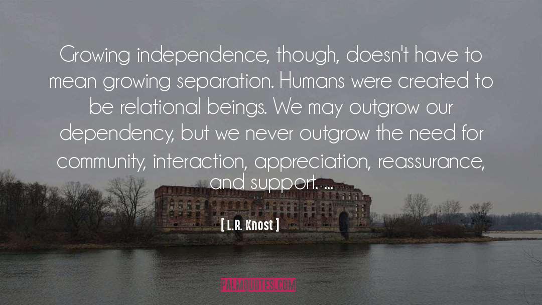 L.R. Knost Quotes: Growing independence, though, doesn't have