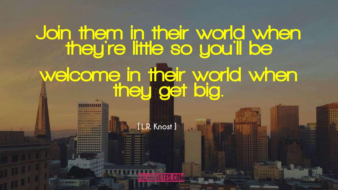 L.R. Knost Quotes: Join them in their world