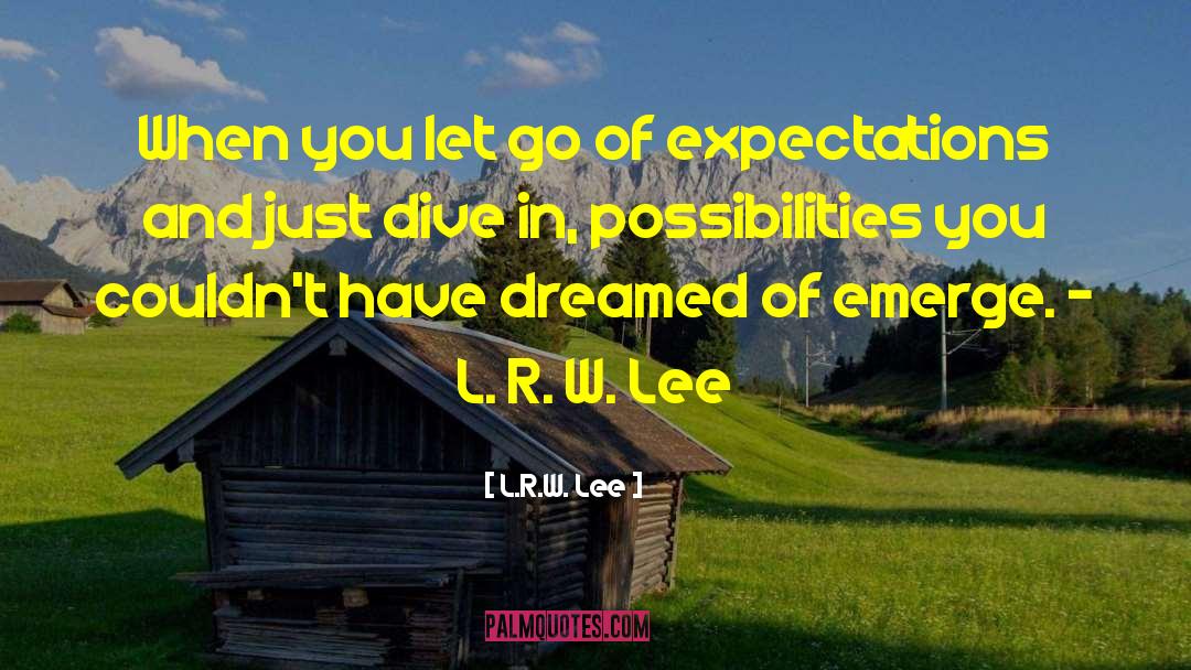 L.R.W. Lee Quotes: When you let go of