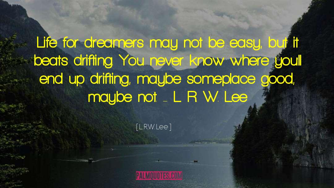 L.R.W. Lee Quotes: Life for dreamers may not