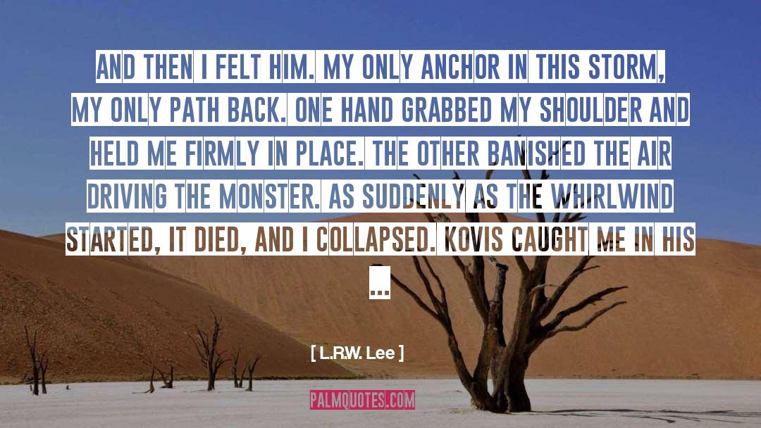 L.R.W. Lee Quotes: And then I felt him.