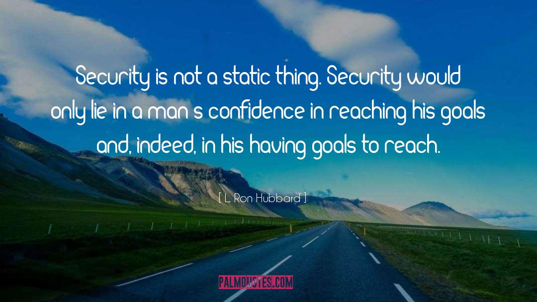L. Ron Hubbard Quotes: Security is not a static