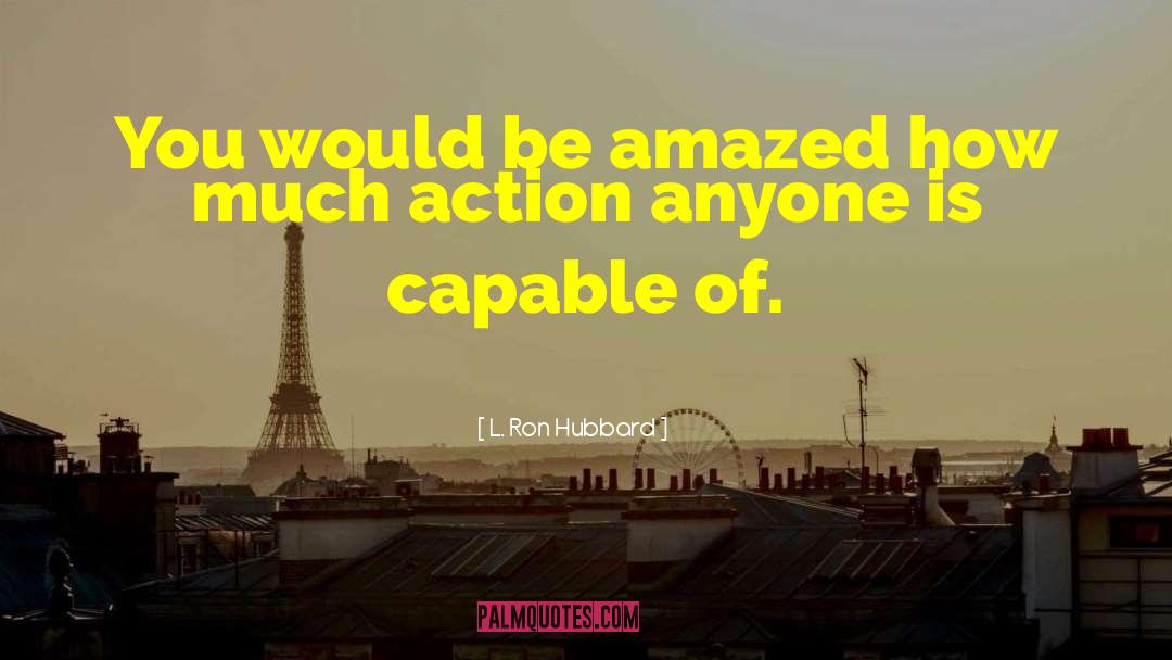 L. Ron Hubbard Quotes: You would be amazed how